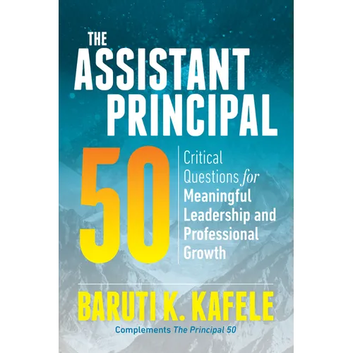 The Assistant Principal 50: Critical Questions for Meaningful Leadership and Professional Growth