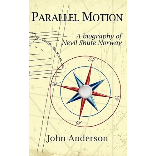 Parallel Motion: A Biography of Nevil Shute Norway