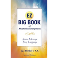 The EZ Big Book of Alcoholics Anonymous: Same Message-Simple Language