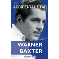 The Accidental Star - The Life and Films of Warner Baxter (hardback)
