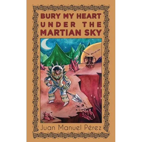 Bury My Heart Under the Martian Sky: and Other Poems