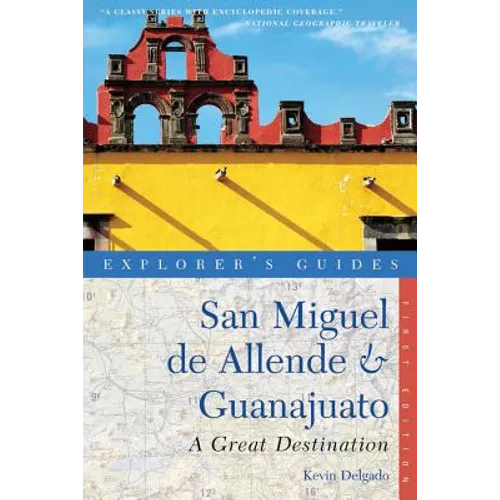 Explorer's Guide San Miguel de Allende & Guanajuato: A Great Destination