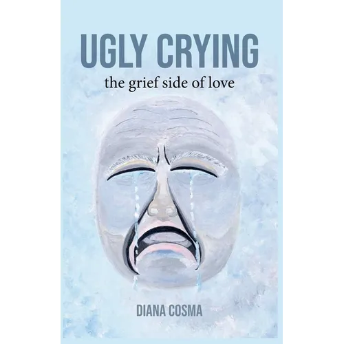 Ugly Crying: the grief side of love