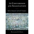The Conversion of the Imagination: Paul as Interpreter of Israel's Scripture