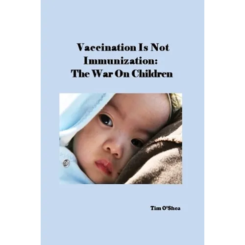 Vaccination Is Not Immunization: The War On Children