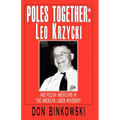 Poles Together: Leo Krzycki: And Polish Americans in the American Labor Movement