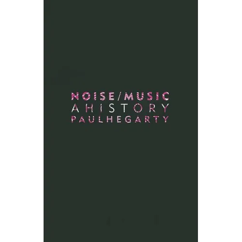 Noise/Music: A History