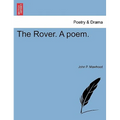 The Rover. a Poem.