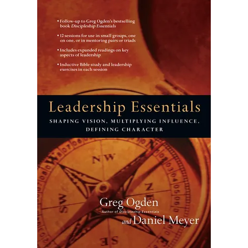 Leadership Essentials: Shaping Vision, Multiplying Influence, Defining Character