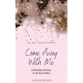 Come Away with Me: Cultivating Intimacy in the Secret Place