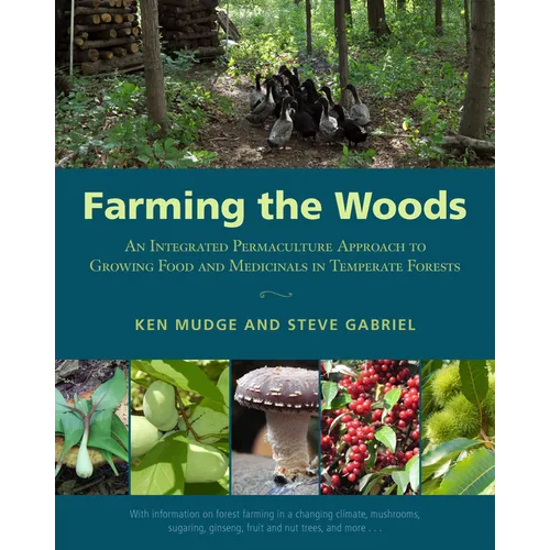 Farming the Woods: An Integrated Permaculture Approach to Growing Food and Medicinals in Temperate Forests