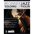 Beginner Jazz Soloing for Violin: The beginner's guide to jazz improvisation for violin & concert pitch instruments