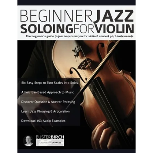 Beginner Jazz Soloing for Violin: The beginner's guide to jazz improvisation for violin & concert pitch instruments
