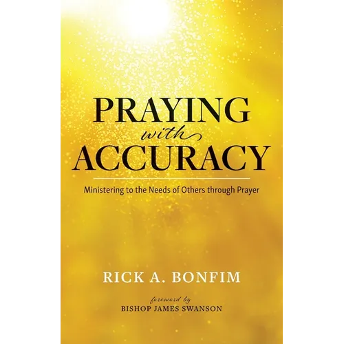 Praying with Accuracy: Ministering to the Needs of Others through Prayer