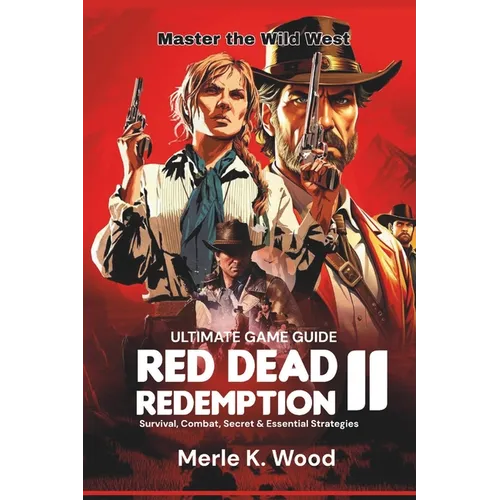 Red Dead redemption 2: The Ultimate Guide: Survival, Combat, Secret & Essential Strategies