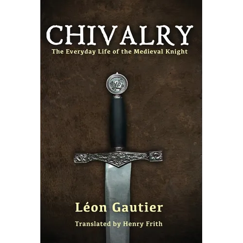 Chivalry: The Everyday Life of the Medieval Knight