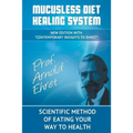 Mucusless Diet Healing System: Scientific Method of Eating Your Way to Health