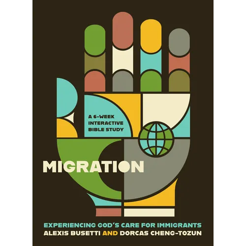 Migration: Experiencing God's Care for Immigrants - A 6-Week Interactive Bible Study