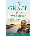 The Grace Of My Lover (Jesus) A Woman's Journey To Salvation