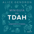 Miniguía del Tdah: Cómo Comprenderte a Ti Mismo, Finalmente / The Mini ADHD Coach: Tools and Support to Make Life Easier: A Visual Guide
