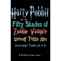 Harry Pobbit and the Fifty Shades of Zombie Vampire Werewolf Trekkie Alien Eastend Hunger Twilight Life of Bi
