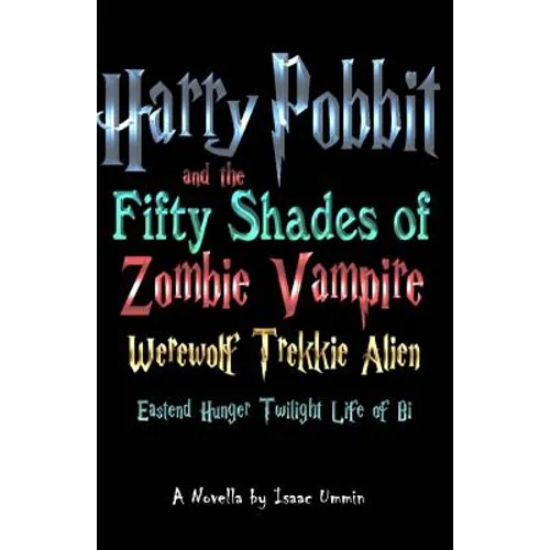 Harry Pobbit and the Fifty Shades of Zombie Vampire Werewolf Trekkie Alien Eastend Hunger Twilight Life of Bi