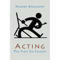 Acting; The First Six Lessons