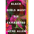 Black Girls Must Die Exhausted