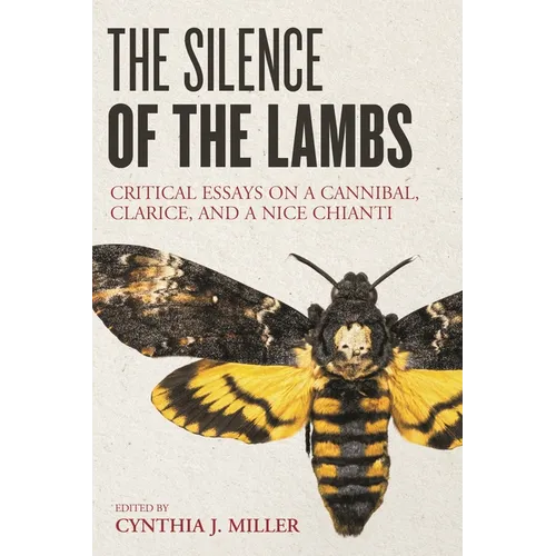 The Silence of the Lambs: Critical Essays on a Cannibal, Clarice, and a Nice Chianti