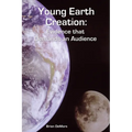 Young Earth Creation: Evidence that Demands an Audience