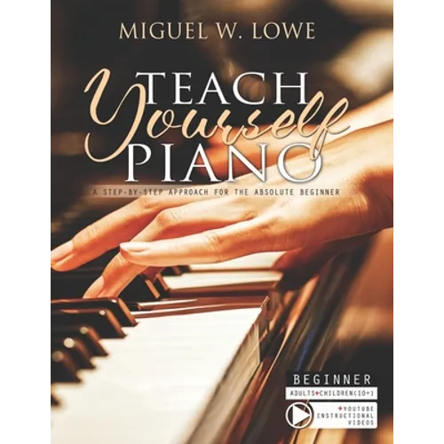 Teach Yourself Piano: A Step-by-Step Approach for the Absolute Beginner