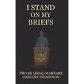I Stand on My Briefs: Pro Se Legal Warfare