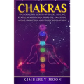 Chakras: Unlocking the Secrets of Chakra Healing, Kundalini Meditation, Third Eye Awakening, Astral Projection, and Psychic Development