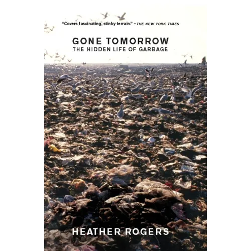 Gone Tomorrow: The Hidden Life of Garbage