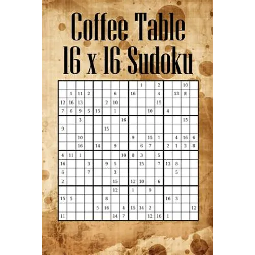 Coffee Table 16 x 16 Sudoku: Mega Sudoku featuring 55 HARD Large 16 x 16 Sudoku Puzzles and Solutions