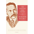 The Selected Lyric Poetry Of Maksym Rylsky