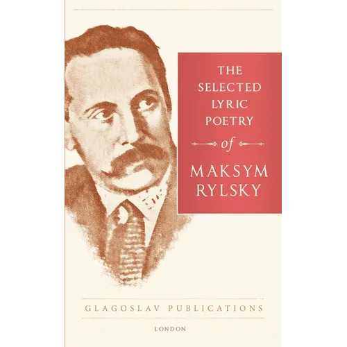 The Selected Lyric Poetry Of Maksym Rylsky