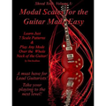 Modal Scales for the Guitar Made Easy: Learn Just 7 Scale Patterns and Play Any Mode Over the Whole Neck of the Guitar!