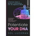Potentiate Your DNA: A Practical Guide to Healing & Transformation with the Regenetics Method
