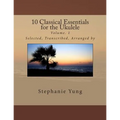 10 Classical Essentials for the Ukulele: Volume. 1