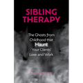 Sibling Therapy: The Ghosts from Childhood That Haunt Your Clients' Love and Work