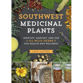 Southwest Medicinal Plants: Identify, Harvest, and Use 112 Wild Herbs for Health and Wellness