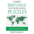 Learn Irish Gaelic with Word Search Puzzles: Learn Irish Gaelic Language Vocabulary with Challenging Word Find Puzzles for All Ages