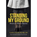Standing My Ground: Memoir of a Woman Physician