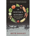 In Winter's Kitchen: Growing Roots and Breaking Bread in the Northern Heartland