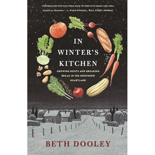 In Winter's Kitchen: Growing Roots and Breaking Bread in the Northern Heartland