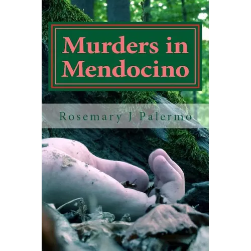 Murders In Mendocino: True stories of the earliest families of Mendocino County