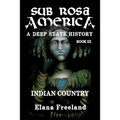Sub Rosa America, Book III: Indian Country