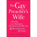 The Gay Preacher's Wife: How My Gay Husband Deconstructed My Life and Reconstructed My Faith