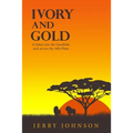 Ivory and Gold: A Safari into the Sandhills and across the Athi Plain